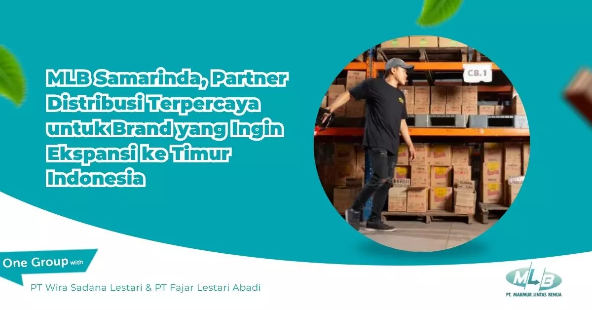 MLB Samarinda, Partner Distribusi Terpercaya untuk Brand yang Ingin Ekspansi ke Timur Indonesia