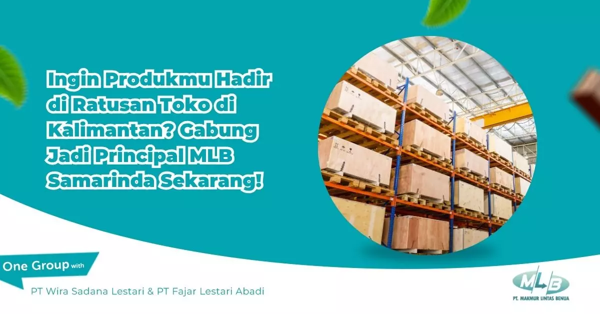 Ingin Produkmu Hadir di Ratusan Toko di Kalimantan? Gabung Jadi Principal MLB Samarinda Sekarang!